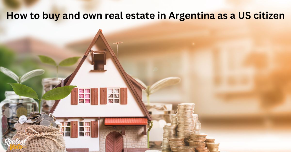 How to buy and own real estate in Argentina as a US citizen